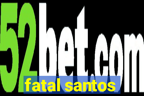 fatal santos